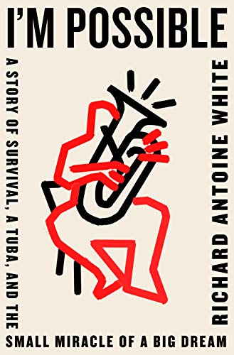 Read I'm Possible: A Story of Survival, a Tuba, and the Small Miracle of a Big Dream, written by Richard Antoine White Read I'm Possible: A Story of Survival, a Tuba, and the Small Miracle of a Big Dream, written by Richard Antoine White