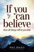 Read If You Can Believe: Then all things will be possible, written by Paul Balius