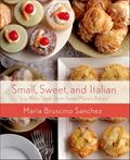 Read Small, Sweet, and Italian: Tiny, Tasty Treats from Sweet Maria's Bakery, written by Maria Bruscino Sanchez