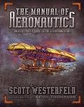 Read The Manual of Aeronautics: An Illustrated Guide to the Leviathan Series, written by Scott Westerfeld