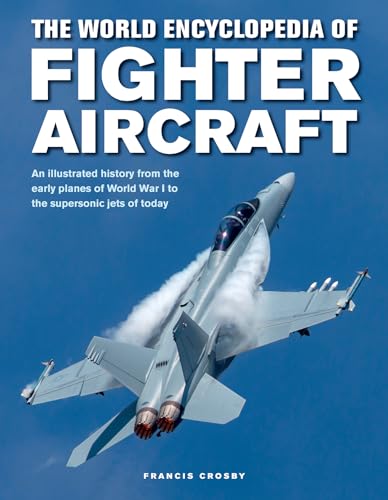Read The World Encyclopedia of Fighter Aircraft: An Illustrated History from the Early Planes of World War I to the Supersonic Jets of Today, written by Francis Crosby Read The World Encyclopedia of Fighter Aircraft: An Illustrated History from the Early Planes of World War I to the Supersonic Jets of Today, written by Francis Crosby