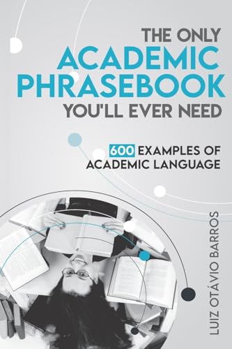 Read The Only Academic Phrasebook You'll Ever Need: 600 Examples of Academic Language (Academic English Unlocked), written by Luiz Otavio Barros Read The Only Academic Phrasebook You'll Ever Need: 600 Examples of Academic Language (Academic English Unlocked), written by Luiz Otavio Barros