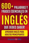 Read Más de 600 palabras y frases esenciales en inglés que debes saber: Aprender inglés para adultos principiantes, written by Explore ToWin Read Más de 600 palabras y frases esenciales en inglés que debes saber: Aprender inglés para adultos principiantes, written by Explore ToWin