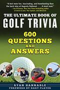 Read The Ultimate Book of Golf Trivia: 600 Questions and Answers, written by Ryan Hannable
