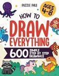 Read How To Draw Everything: 600 Simple Step By Step Drawings For Kids Ages 4 to 8, written by Bryce Ross