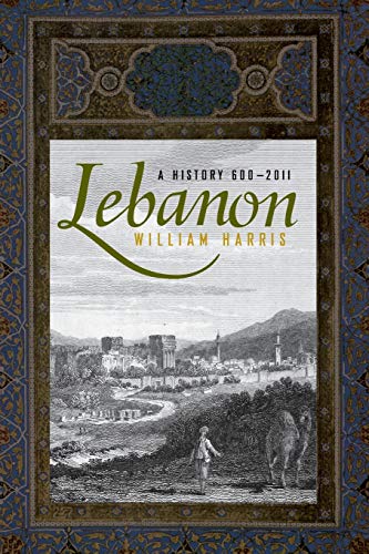 Read Lebanon: A History, 600 - 2011 (Studies in Middle Eastern History), written by William Harris