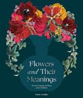 Read Flowers and Their Meanings: The Secret Language and History of Over 600 Blooms (A Flower Dictionary), written by Karen Azoulay