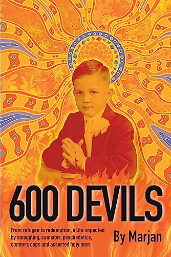 Read 600 Devils: From refugee to redemption, a life impacted by smuggling, cannabis, psychedelics, conmen, cops and assorted holy men., written by Marjan