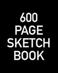 Read 600 Page Sketch Book: Giant Blank Sketchbook With Page Numbers For The Ultimate Artistic Challenge, written by Very Big Books Co