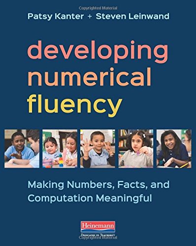 Read Developing Numerical Fluency: Making Numbers, Facts, and Computation Meaningful, written by Steven Leinwand; Patsy Kanter