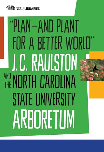 Read "Plan--and Plant for a Better World": J. C. Raulston and the North Carolina State University Arboretum, written by North Carolina State University Libraries Read "Plan--and Plant for a Better World": J. C. Raulston and the North Carolina State University Arboretum, written by North Carolina State University Libraries