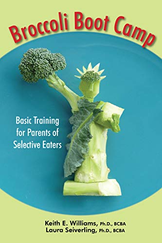 Read Broccoli Boot Camp: Basic Training for Parents of Selective Eaters, written by Williams, Keith E., Ph.D.; Seiverling, Laura J., Ph.D. Read Broccoli Boot Camp: Basic Training for Parents of Selective Eaters, written by Williams, Keith E., Ph.D.; Seiverling, Laura J., Ph.D.