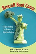 Read Broccoli Boot Camp: Basic Training for Parents of Selective Eaters, written by Williams, Keith E., Ph.D.; Seiverling, Laura J., Ph.D.