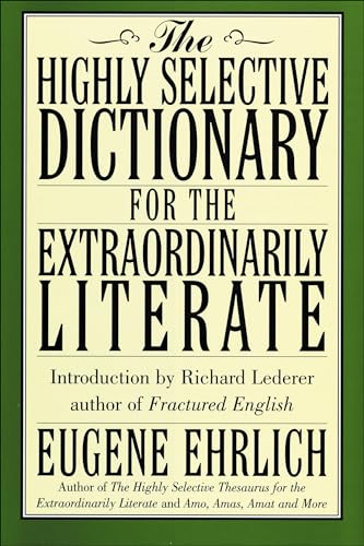Read The Highly Selective Dictionary for the Extraordinarily Literate (Highly Selective Reference), written by Eugene Ehrlich