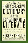 Read The Highly Selective Dictionary for the Extraordinarily Literate (Highly Selective Reference), written by Eugene Ehrlich