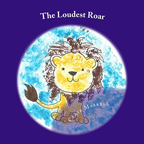 Read The Loudest Roar: A book aboout selective mutism, written by Clair Maskell