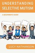 Read Understanding Selective Mutism: A Beginner's Guide, written by Lucy Nathanson