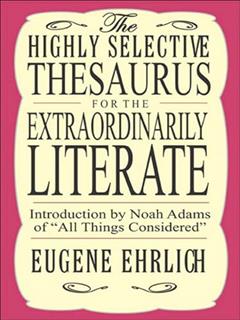 The Highly Selective Thesaurus for the Extraordinarily Literate (Highly Selective Reference), written by Eugene Ehrlich