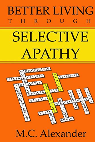 Read Better Living Through Selective Apathy, written by Alexander Read Better Living Through Selective Apathy, written by Alexander