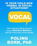 Read VOCAL: How to help your child be vocal and conquer selective mutism in less than 3 hours with a proven strategy!, written by Dr Poling Bork PhD