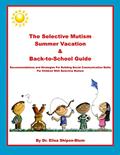 Read The Selective Mutism Summer Vacation & Back-To-School Guide: Recommendations & Strategies for Building Social Communication Skills, written by Dr. Elisa Shipon-Blum