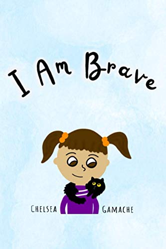 Read I Am Brave, written by Chelsea Gamache Read I Am Brave, written by Chelsea Gamache