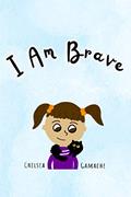 Read I Am Brave, written by Chelsea Gamache