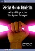 Read Selective Photonic Disinfection: A Ray of Hope in the War Against Pathogens, written by Shaw-Wei David Tsen; Kong-Thon Tsen