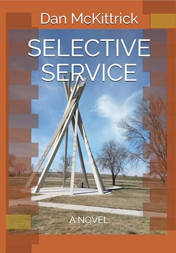 Read SELECTIVE SERVICE: A NOVEL, written by Dan McKittrick Read SELECTIVE SERVICE: A NOVEL, written by Dan McKittrick