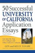 Read 50 Successful University of California Application Essays: Get into the Top UC Colleges and Other Selective Schools, written by Gen Tanabe; Kelly Tanabe Read 50 Successful University of California Application Essays: Get into the Top UC Colleges and Other Selective Schools, written by Gen Tanabe; Kelly Tanabe