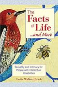 Read The Facts of Life....and More: Sexuality and Intimacy for People with Intellectual Disabilities, written by Leslie Walker-Hirsch "M.Ed.  FAAMR"