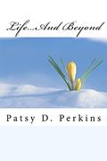 Read Life...And Beyond, written by Patsy D. Perkins