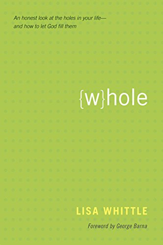 Read Whole: An Honest Look at the Holes in Your Life--and How to Let God Fill Them, written by Lisa Whittle