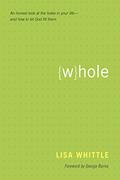 Read Whole: An Honest Look at the Holes in Your Life--and How to Let God Fill Them, written by Lisa Whittle