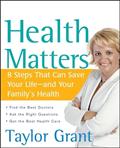Read Health Matters: 8 Steps That Can Save Your Life--and Your Family's Health, written by Taylor Grant