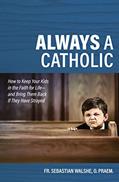 Read Always a Catholic: How to Keep Your Kids in the Faith for Life--and Bring Them Back If They Have Strayed, written by Fr Sebastian Walshe O.Praem