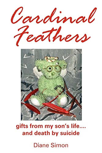 Read Cardinal Feathers: gifts from my son's life....and death by suicide, written by Marie Diane Simon