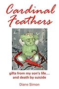 Read Cardinal Feathers: gifts from my son's life....and death by suicide, written by Marie Diane Simon