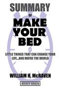 Read Summary Of Make Your Bed: Little Things That Can Change Your Life...And Maybe the World by William H. McRaven, written by Mercy Brain