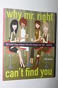 Read Why Mr. Right Can't Find You: The Surprising Answers that will Change your Life...and His, written by J. M. Kearns