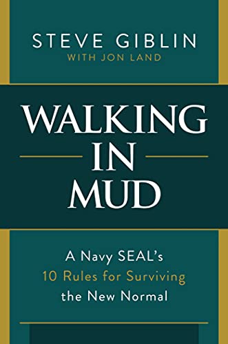 Read Walking in Mud: A Navy SEAL's 10 Rules for Surviving the New Normal, written by Steve Giblin Read Walking in Mud: A Navy SEAL's 10 Rules for Surviving the New Normal, written by Steve Giblin