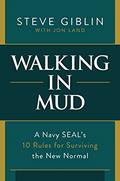 Read Walking in Mud: A Navy SEAL's 10 Rules for Surviving the New Normal, written by Steve Giblin