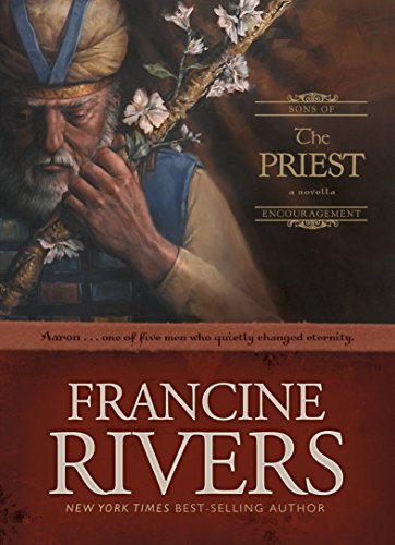 Read The Priest: Aaron (Sons of Encouragement Book 1), written by Francine Rivers Read The Priest: Aaron (Sons of Encouragement Book 1), written by Francine Rivers