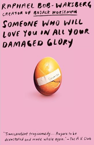Read Someone Who Will Love You in All Your Damaged Glory: Stories, written by Raphael Bob-Waksberg Read Someone Who Will Love You in All Your Damaged Glory: Stories, written by Raphael Bob-Waksberg
