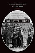 Read Forgotten Dead: Mob Violence against Mexicans in the United States, 1848-1928, written by William D. Carrigan; Clive Webb Read Forgotten Dead: Mob Violence against Mexicans in the United States, 1848-1928, written by William D. Carrigan; Clive Webb