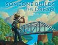 Read Someone Builds the Dream, written by Lisa Wheeler