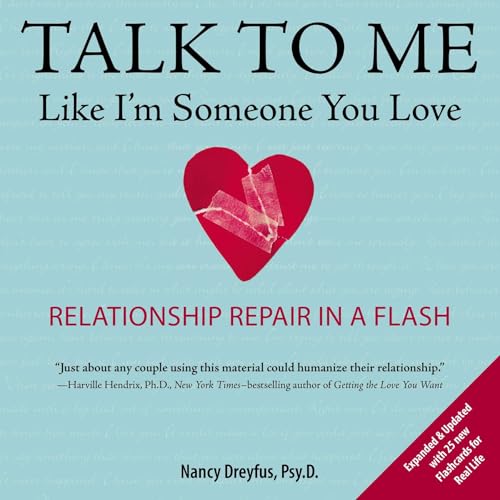 Read Talk to Me Like I'm Someone You Love, revised edition: Relationship Repair in a Flash, written by Nancy Dreyfus Read Talk to Me Like I'm Someone You Love, revised edition: Relationship Repair in a Flash, written by Nancy Dreyfus