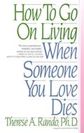 Read How To Go On Living When Someone You Love Dies, written by Therese A. Rando