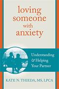 Read Loving Someone with Anxiety: Understanding and Helping Your Partner (The New Harbinger Loving Someone Series), written by Kate N. Thieda MS  LPCA  NCC