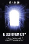 Read Is Biocentrism Dead?: Understanding the Universe and Nature, written by Raj Bogle